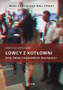 Łowcy z kotłowni Dziki świat finansowych naciągaczy Łowcy z kotłowni Dziki świat finansowych naciągaczy