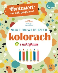 Montessori: sam odkrywaj świat Moja pierwsza o kolorach z naklejkami Montessori: sam odkrywaj świat Moja pierwsza o kolorach z naklejkami
