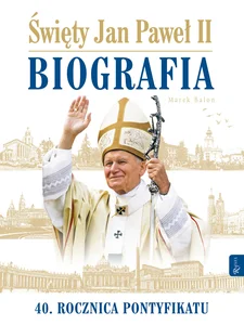 Święty Jan Paweł II Biografia 40 rocznica pontyfikatu Święty Jan Paweł II Biografia 40 rocznica pontyfikatu