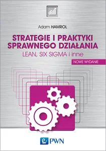 Strategie i praktyki sprawnego działania LEAN, SIX SIGMA i inne Strategie i praktyki sprawnego działania LEAN, SIX SIGMA i inne
