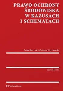 Prawo ochrony środowiska w kazusach i schematach Prawo ochrony środowiska w kazusach i schematach