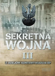 Sekretna wojna Tom 3 Z dziejów kontrwywiadu II RP Sekretna wojna Tom 3 Z dziejów kontrwywiadu II RP