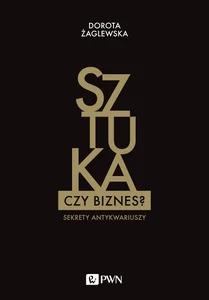 Sztuka czy biznes? Sekrety antykwariuszy Sztuka czy biznes? Sekrety antykwariuszy