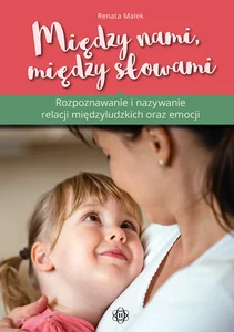 Między nami między słowami Rozpoznawanie i nazywanie relacji międzyludzkich oraz emocji