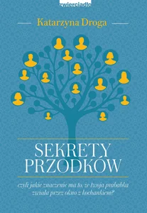 Sekrety przodków czyli jakie znaczenie ma to że twoja prababka zwiała przez okno z kochankiem?