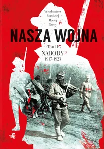 Nasza wojna Tom 2 Narody 1917-1923 Nasza wojna Tom 2 Narody 1917-1923