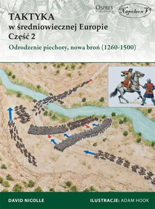 Taktyka w średniowiecznej Europie Część 2 Odrodzenie piechoty, nowa broń (1260-1500) Taktyka w średniowiecznej Europie Część 2 Odrodzenie piechoty, nowa broń (1260-1500)