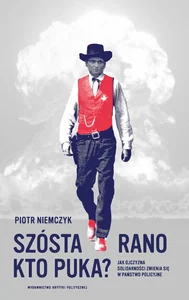 Szósta rano Kto puka? Jak ojczyzna Solidarności zmienia się w państwo policyjne