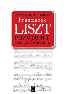 Franciszek Liszt. Przyjaciel Polski i Polaków