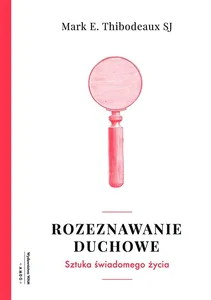 Rozeznawanie duchowe Sztuka świadomego życia