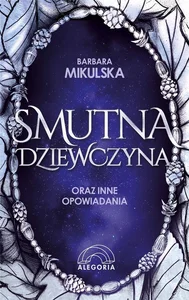Smutna dziewczyna oraz inne opowiadania Smutna dziewczyna oraz inne opowiadania