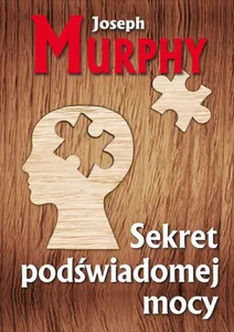 Sekret podświadomej mocy Sekret podświadomej mocy
