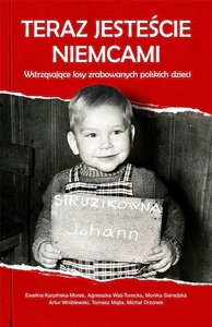 Teraz jesteście Niemcami Wstrząsające losy zrabowanych polskich dzieci