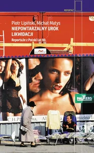 Niepowtarzalny urok likwidacji Reportaże z Polski lat 90.