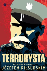 Terrorysta Wywiad-rzeka z Józefem Piłsudskim Terrorysta Wywiad-rzeka z Józefem Piłsudskim