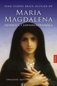 Maria Magdalena Dziewica i jawnogrzesznica Maria Magdalena Dziewica i jawnogrzesznica