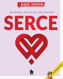 Serce Jak choruje jak je leczyć jak wzmacniać