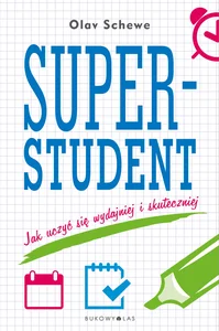 Superstudent Jak uczyć się wydajniej i skuteczniej Superstudent Jak uczyć się wydajniej i skuteczniej