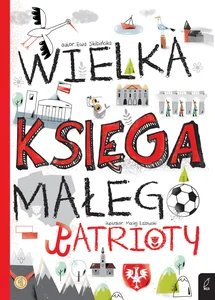 Wielka księga małego patrioty Wielka księga małego patrioty