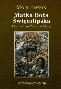 Modlitewnik. Matka Boża Świętolipska Modlitewnik. Matka Boża Świętolipska