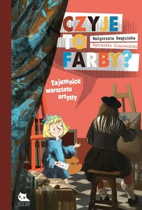 Czyje to farby Tajemnice warsztatu artysty