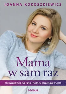 Mama w sam raz Jak wrzucić na luz i być w końcu szczęśliwą mamą
