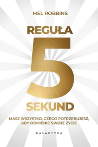 Reguła 5 sekund Masz wszystko czego potrzebujesz, aby odmienić swoje życie