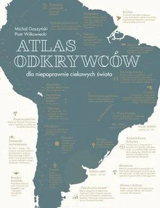Atlas odkrywców dla niepoprawnie ciekawych świata Atlas odkrywców dla niepoprawnie ciekawych świata