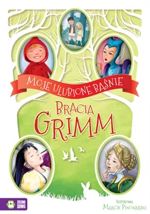 Moje ulubione baśnie Bracia Grimm Moje ulubione baśnie Bracia Grimm