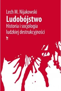 Ludobójstwo Historia i socjologia ludzkiej destrukcyjności Ludobójstwo Historia i socjologia ludzkiej destrukcyjności