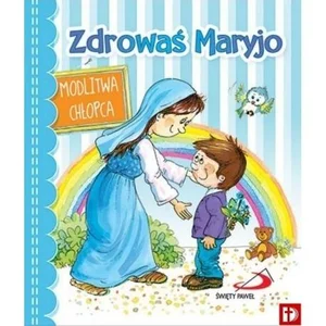 Zdrowaś Maryjo. Modlitwa chłopca Zdrowaś Maryjo. Modlitwa chłopca