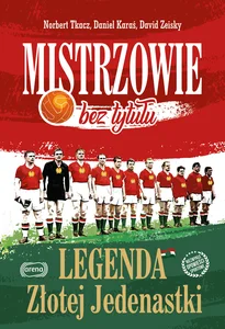 Mistrzowie bez tytułu Legenda Złotej Jedenastki