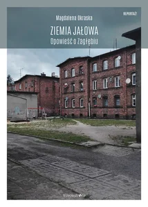Ziemia jałowa Opowieść o Zagłębiu Ziemia jałowa Opowieść o Zagłębiu
