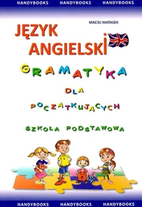 Język angielski gramatyka dla początkujących Szkoła podstawowa Język angielski gramatyka dla początkujących Szkoła podstawowa