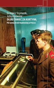 Długi taniec za kurtyną Pół wieku armii radzieckiej w Polsce