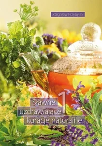 Sławne uzdrawiające kuracje naturalne 1 Sławne uzdrawiające kuracje naturalne 1