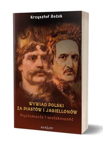 Wywiad Polski za Piastów i Jagiellonów Dyplomacja i wojskowość
