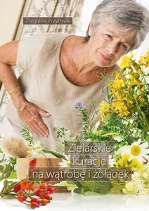 Zielarskie kuracje na wątrobę i żołądek Zielarskie kuracje na wątrobę i żołądek