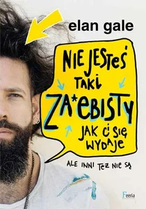 Nie jesteś taki za*ebisty jak ci się wydaje Ale inni też nie są Nie jesteś taki za*ebisty jak ci się wydaje Ale inni też nie są