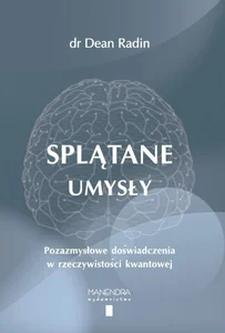 Splątane umysły Pozazmysłowe doświadczenia w rzeczywistości kwantowej