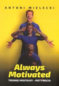 Always Motivated Trening mentalny - motywacja Always Motivated Trening mentalny - motywacja