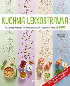 Kuchnia lekkostrawna Najlepsze przepisy na przekąski dania i desery w wersji light Szkoła gotowani Kuchnia lekkostrawna Najlepsze przepisy na przekąski dania i desery w wersji light Szkoła gotowani