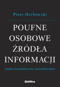 Poufne osobowe źródła informacji Aspekty kryminalistyczne i prawnodowodowe