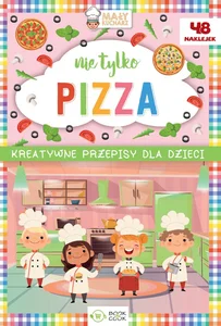 Nie tylko PIZZA Kreatywne przepisy dla dzieci