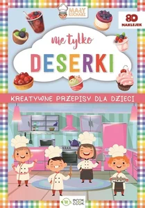 Nie tylko deserki Kreatywne przepisy dla dzieci Nie tylko deserki Kreatywne przepisy dla dzieci