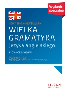 Wielka gramatyka języka angielskiego z ćwiczeniami Poziom A1-C2 dla początkujących, średnio zaawansowanych i zaawansowanych