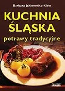 Kuchnia śląska. Potrawy tradycyjne Kuchnia śląska. Potrawy tradycyjne