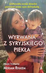Wyrwana z syryjskiego piekła Moja historia Wyrwana z syryjskiego piekła Moja historia