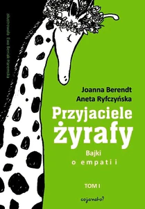 Przyjaciele żyrafy Tom 1 Bajki o empatii