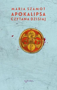 Apokalipsa czytana dzisiaj Apokalipsa czytana dzisiaj